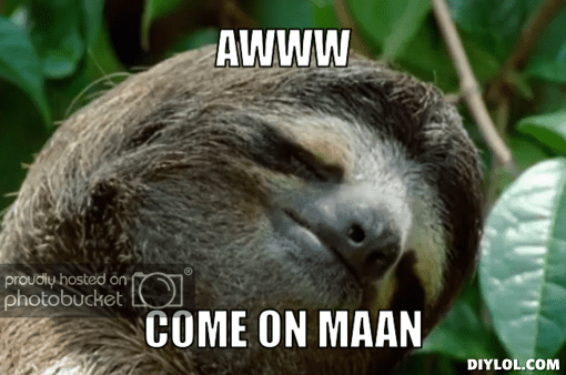 sad-sloth-meme-generator-awww-come-on-maan-8e5fc3.png