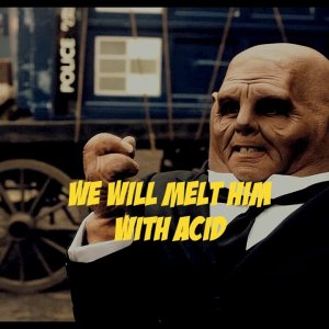 Doctor Who - We Will Melt Him With Acid (8x01 Humor)