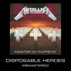 Metallica - Disposable Heroes (Remastered)