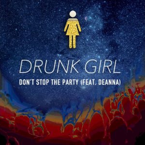 Drunk Girl - Don't Stop The Party (Feat. deanna)