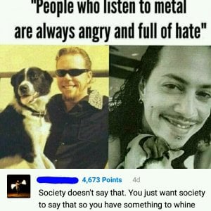 "People who listen to Metal are always angry and full of hate"