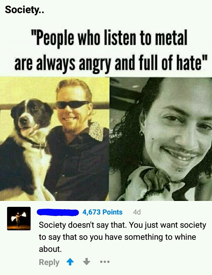 "People who listen to Metal are always angry and full of hate"