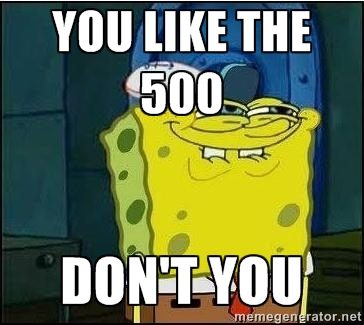 You like the 500, don't you?