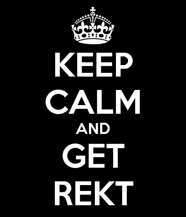 keep-calm-and-get-rekt-1.png