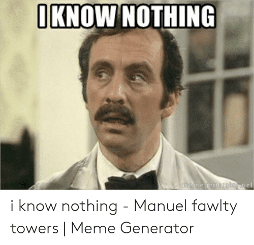 iknow-nothing-i-know-nothing-manuel-fawlty-towers-49071605.png