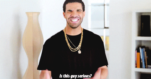 Drake-Saying-Is-This-Guy-Serious.gif