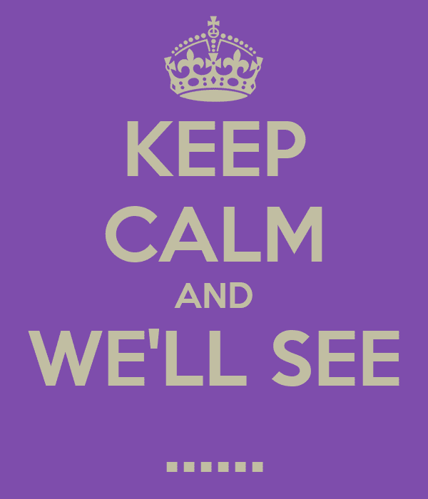 keep-calm-and-we-ll-see-7.png