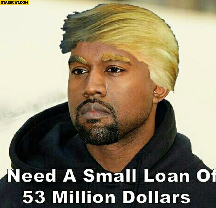 need-a-small-loan-of-53-million-dollars-kanye-west-donald-trump.jpg