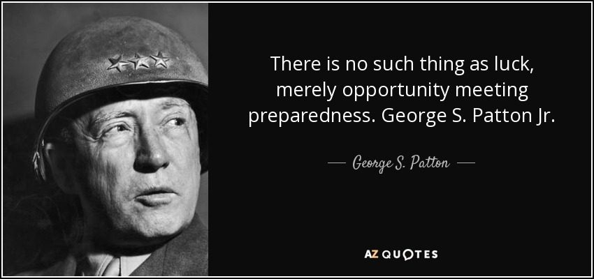 quote-there-is-no-such-thing-as-luck-merely-opportunity-meeting-preparedness-george-s-patton-george-s-patton-48-47-48.jpg