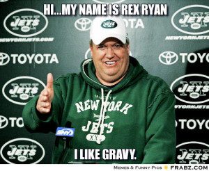 frabz-himy-name-is-rex-ryan-i-like-gravy-cef7de.jpg