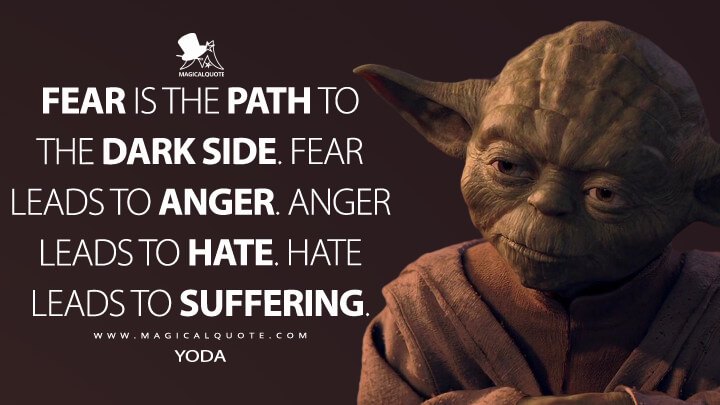 Fear-is-the-path-to-the-dark-side.-Fear-leads-to-anger.-Anger-leads-to-hate.-Hate-leads-to-suffering.jpg